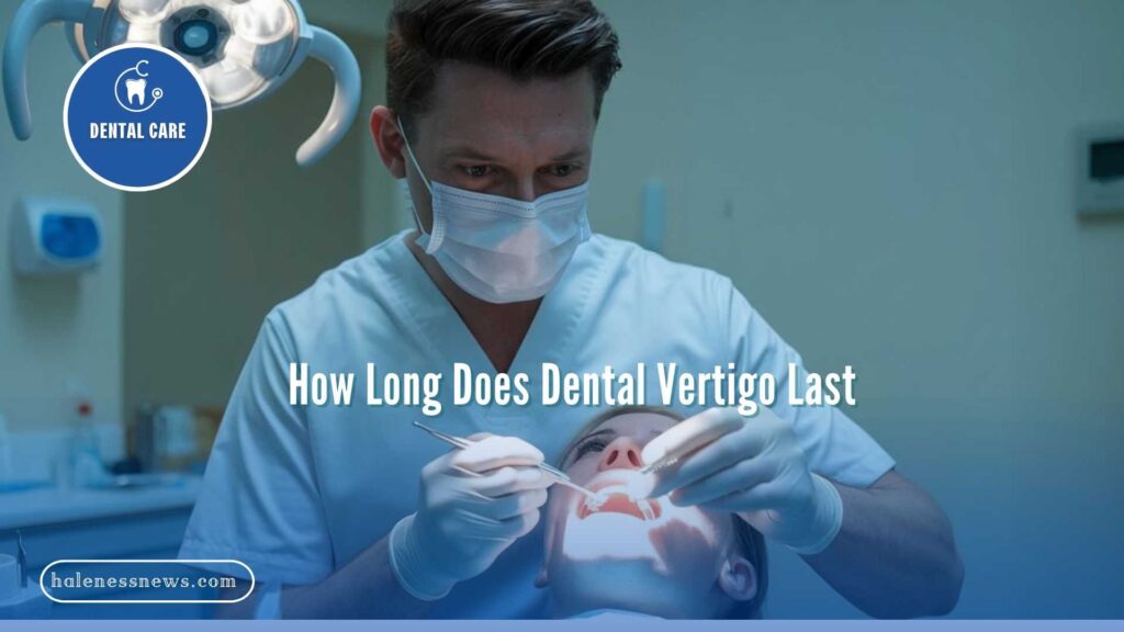 How Long Does Dental Vertigo Last