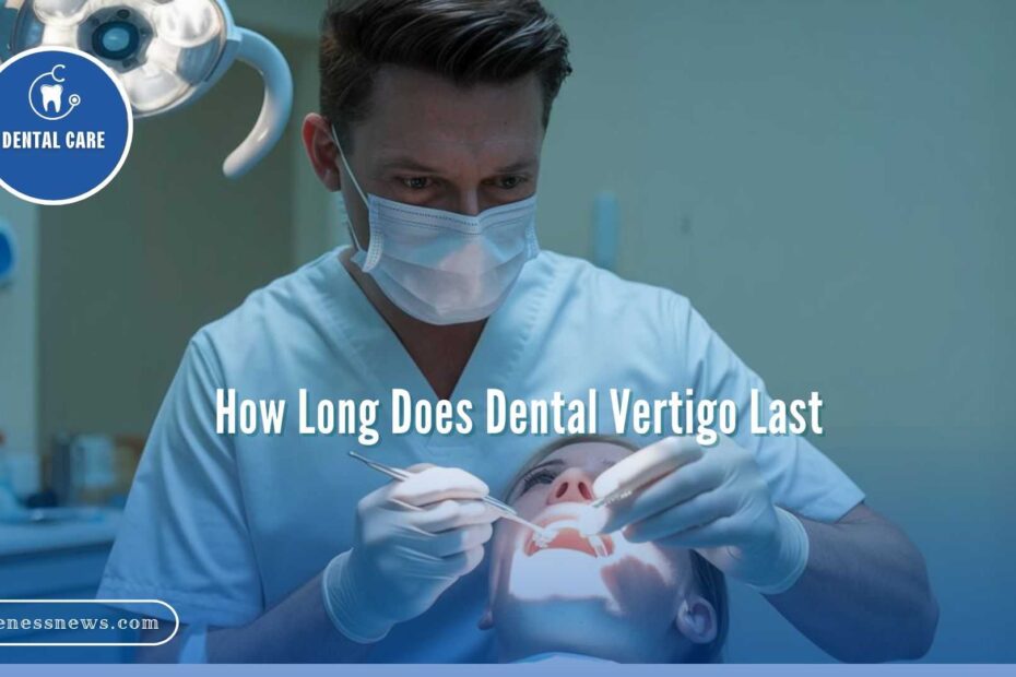 How Long Does Dental Vertigo Last