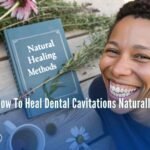 How To Heal Dental Cavitations Naturally