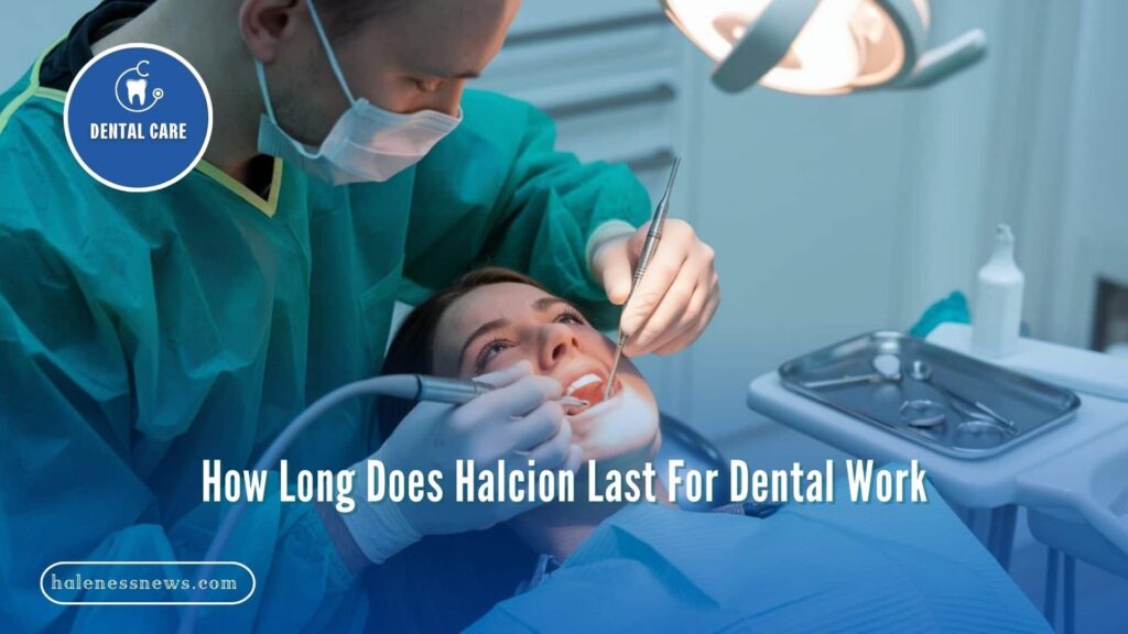 How Long Does Halcion Last For Dental Work