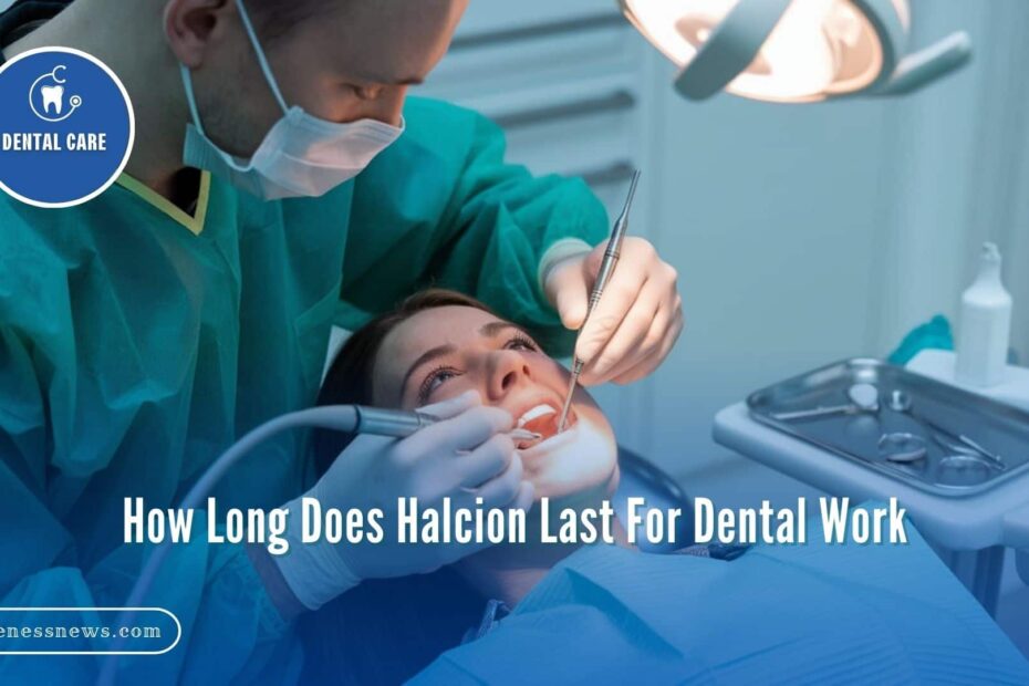 How Long Does Halcion Last For Dental Work