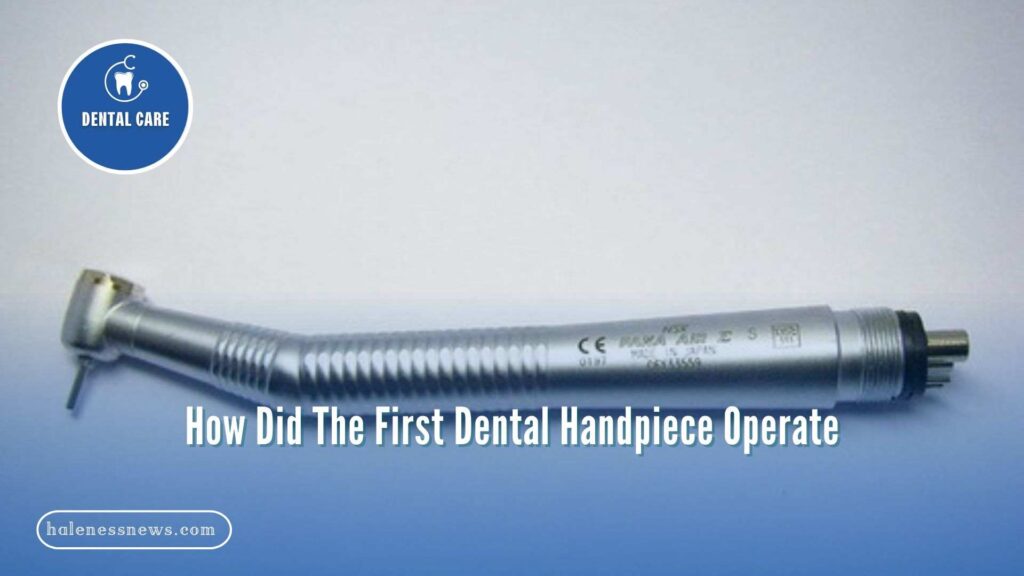 How Did The First Dental Handpiece Operate