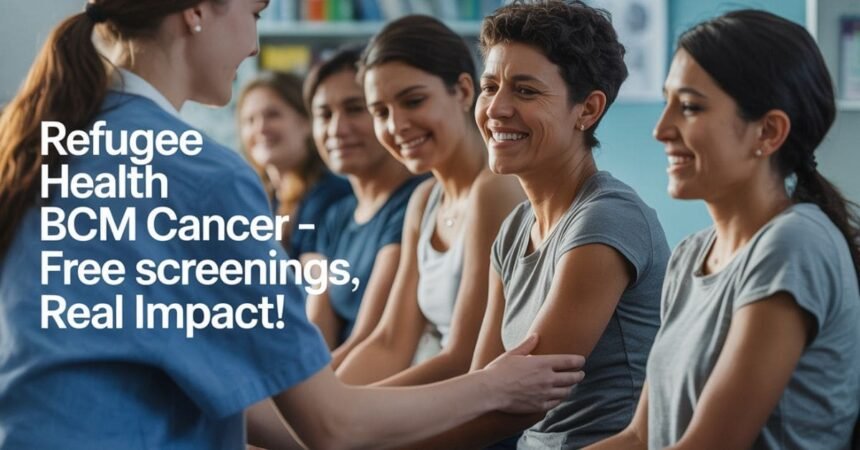 Refugee health BCM cancer
